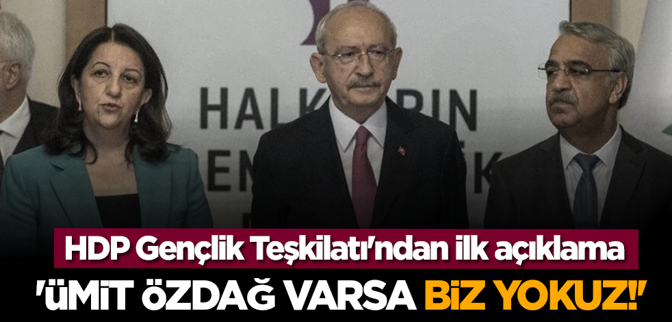 HDP Gençlik Teşkilatı'ndan ilk açıklama: 'Ümit Özdağ varsa biz yokuz!'