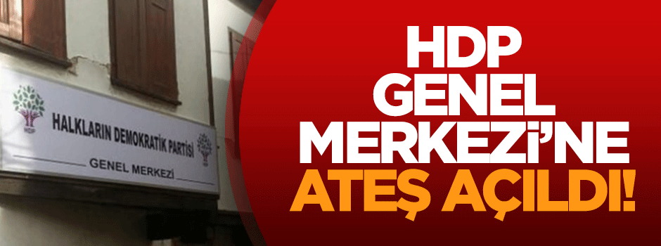 HDP Genel Merkezi'ne ateş açıldı!