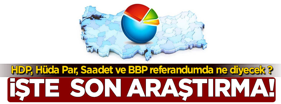 HDP, Hüda Par, Saadet ve BBP referandumda ne diyecek ?