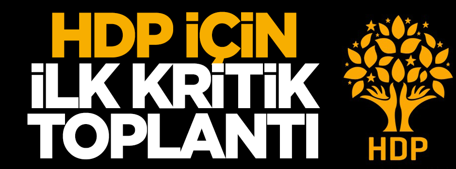 HDP için ilk kritik toplantı!