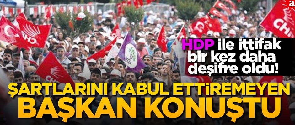 HDP ile ittifak bir kez daha deşifre oldu! Şartlarını kabul ettiremeyen başkan konuştu
