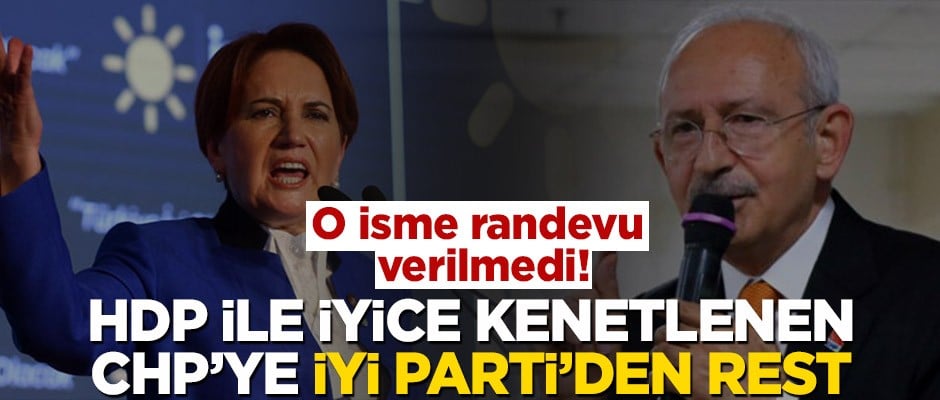 HDP ile kol kola olan CHP’ye İYİ Parti’den randevu resti!