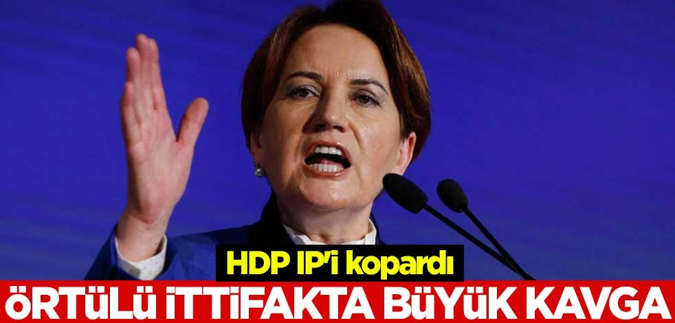 HDP IP'i kopardı! Örtülü ittifakta büyük kavga