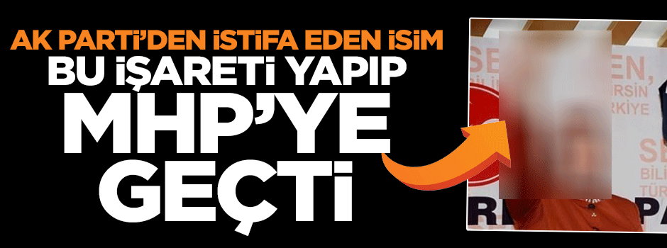 HDP işareti yapıp MHP'ye katıldı