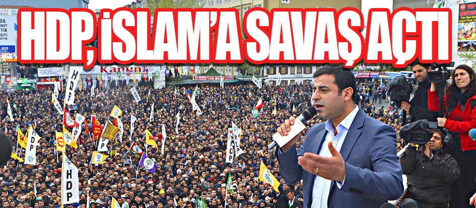 HDP, İslam'a savaş açtı