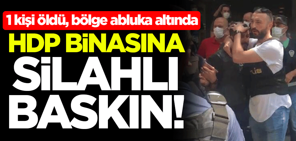 HDP İzmir il binasına silahlı baskın! 1 kişi öldü, bölge abluka altında