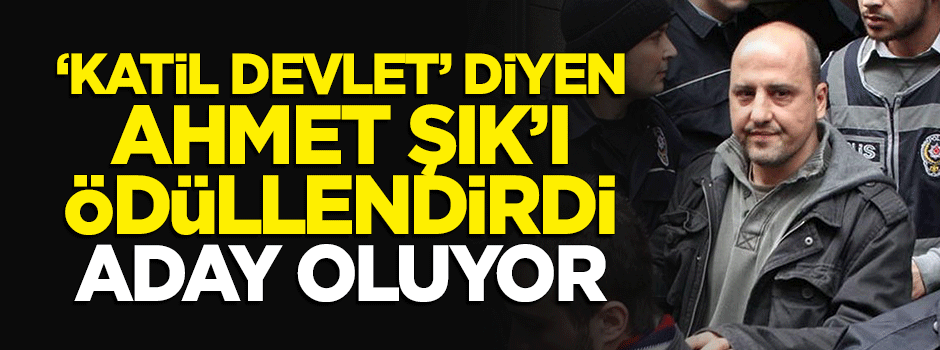 HDP "Katil devlet" diyen Ahmet Şık'ı ödüllendirdi! Aday yapıyor