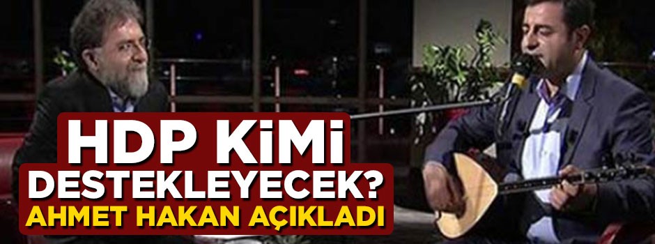 HDP kimi destekleyecek? Ahmet Hakan açıkladı