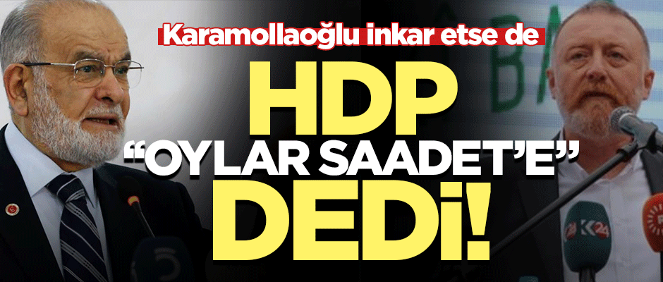 HDP kirli ittifakı itiraf etti: Oylar Saadet Partisi'ne!