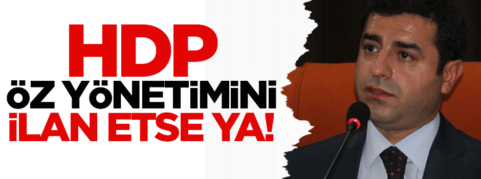 HDP öz yönetimini ilan etse ya!