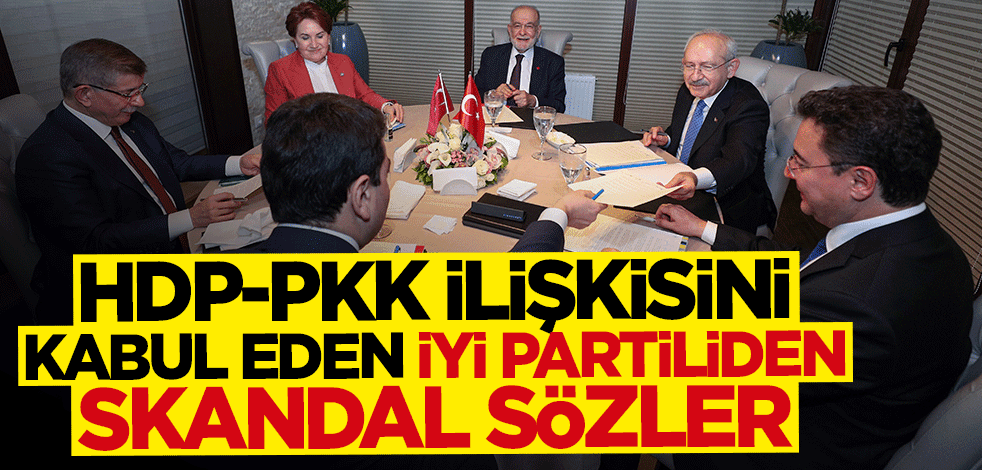 HDP-PKK ilişkini kabul eden İYİ Partili isimden skandal açıklama: Masada olmalılarmış