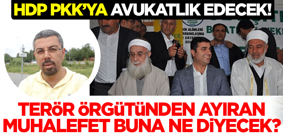 HDP, PKK'ya avukatlık edecek! Terör örgütünden ayrı tutan muhalefet buna ne diyecek?