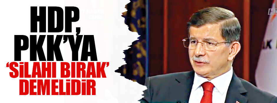 HDP, PKK’ya ‘Silahı bırak’ demelidir