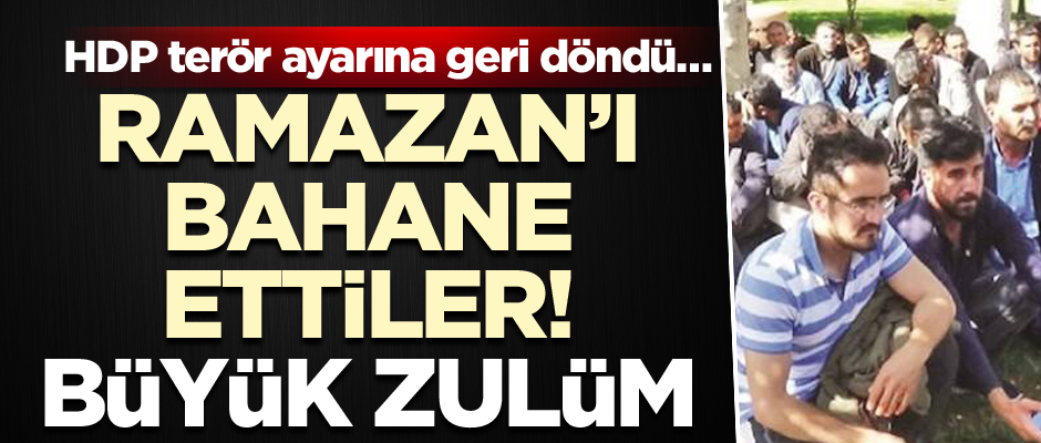 HDP terör ayarına geri döndü… Ramazan’ı bahane ettiler! Büyük zulüm
