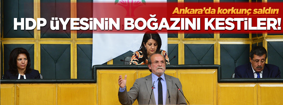 HDP üyesinin boğazını kestiler!