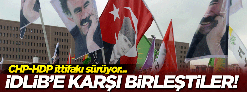 HDP ve CHP'nin 'İdlib' birliği