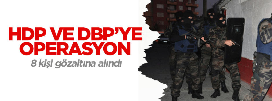 HDP ve DBP'ye Operasyon
