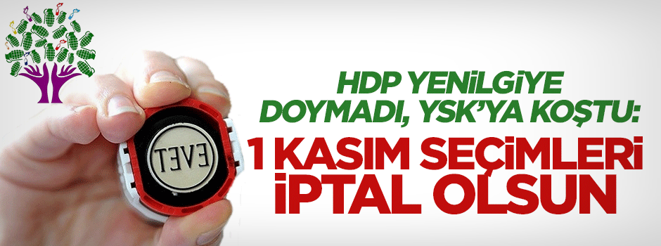 HDP yenilgiye doymadı: 1 Kasım seçimleri iptal edilsin
