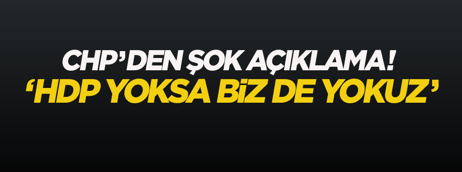 'HDP yoksa biz de yokuz'