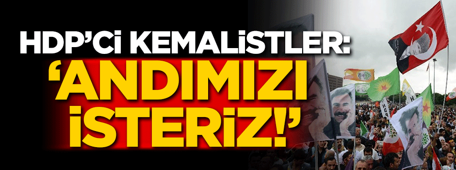 HDP’ci kemalistler: "Andımızı isteriz!"