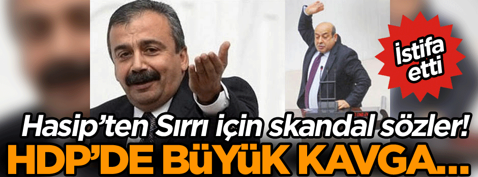 HDP’de büyük kavga… Hasip’ten Sırrı için skandal sözler! İstifa etti