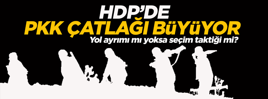 HDP'de PKK çatlağı büyüyor