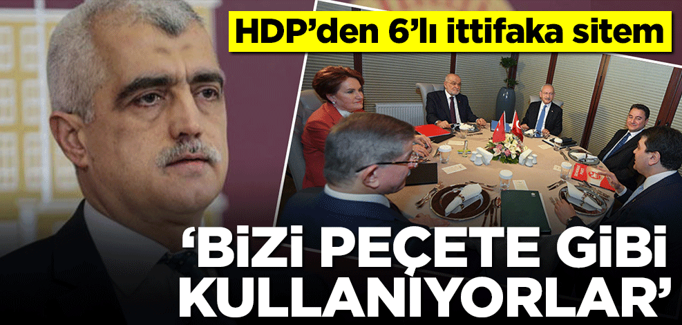 HDP'den 6'lı ittifaka sitem! "Bizi peçete gibi kullanıyorlar"