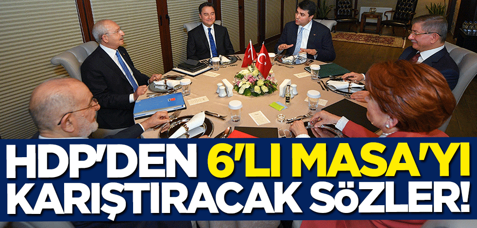 HDP'den 6'lı Masa'yı karıştıracak açıklama!