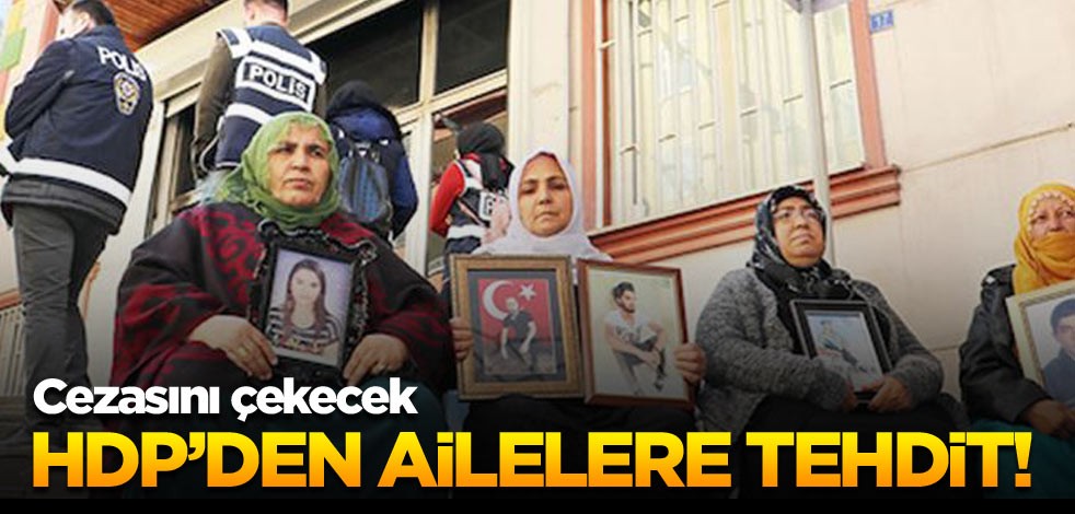 HDP’den ailelere tehdit! Cezasını çekecek