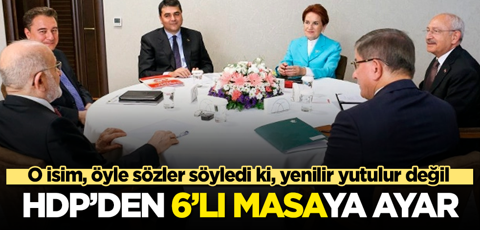 HDP'den "altılı masa"ya ayar! O isim, öyle sözler söyledi ki, yenilir yutulur değil
