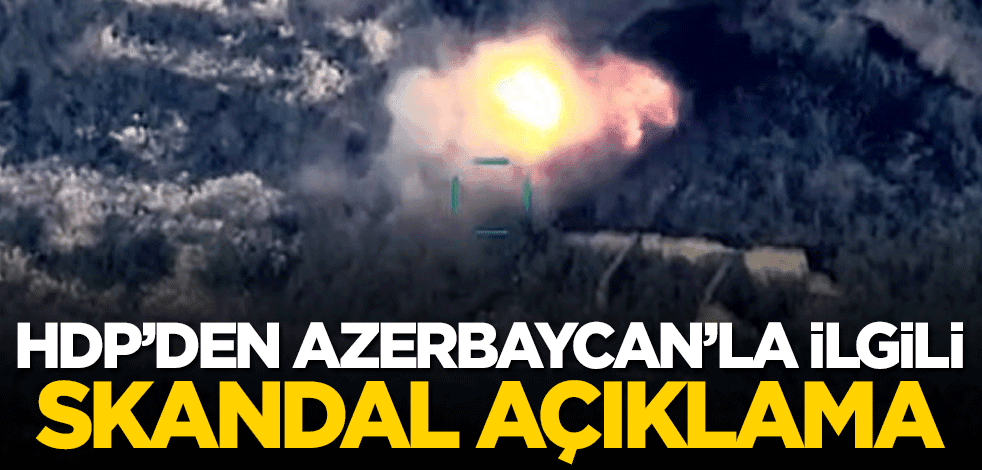 HDP'den Azerbaycan hazımsızlığı!