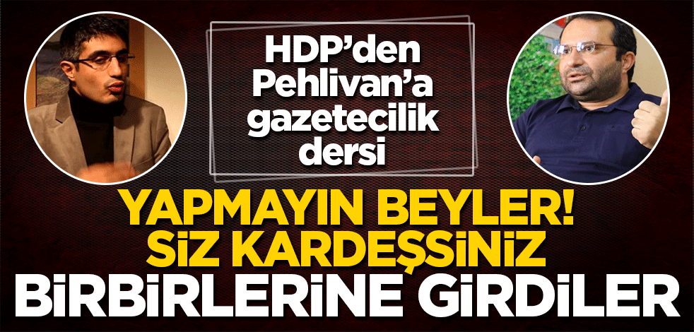 HDP'den Barış Pehlivan'a gazetecilik dersi! Birbirlerine girdiler