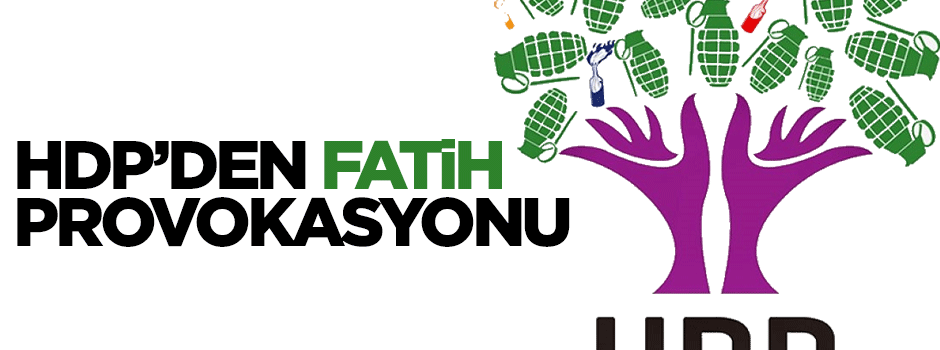 HDP'den Fatih provokasyonu