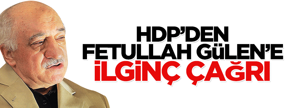 HDP'den Fetullah Gülen'e 'itirafçı ol' çağrısı
