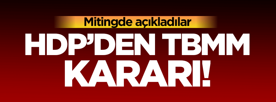 HDP'den flaş karar! Mitingde açıkladılar