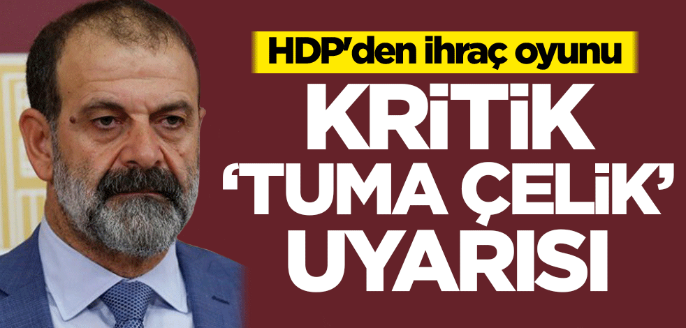 HDP'den ihraç oyunu! Kritik 'Tuma Çelik' uyarısı