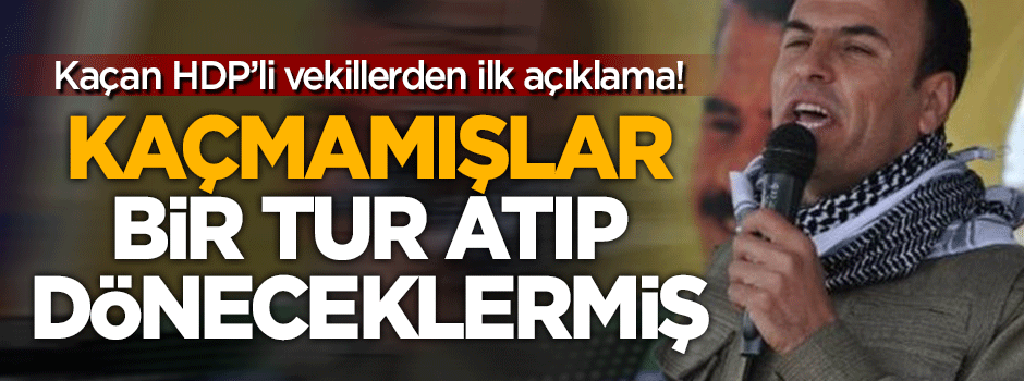 HDP'den kaçan vekillerle ilgili ilk açıklama!