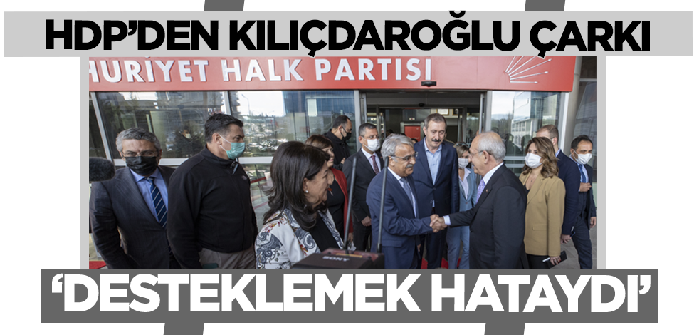 HDP'den Kılıçdaroğlu çarkı: Desteklemek hataydı!
