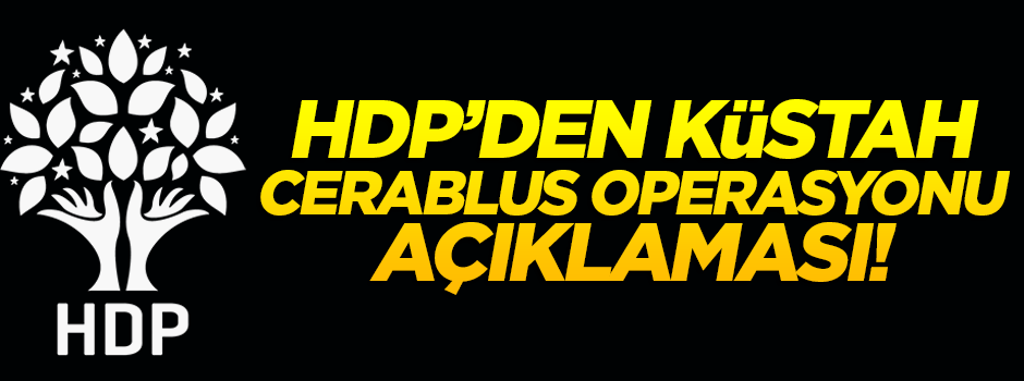 HDP'den küstah 'Cerablus operasyonu' açıklaması