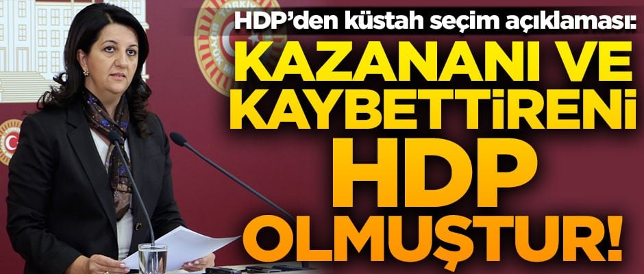 HDP'den küstah seçim açıklaması! "Kazananı ve kaybettireni HDP olmuştur"