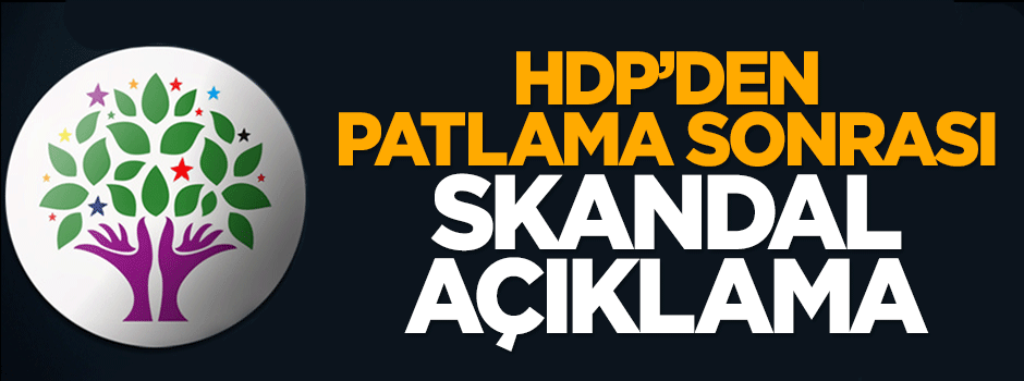 HDP'den patlamayla ilgili skandal açıklama: Kim olduklarını biliyoruz