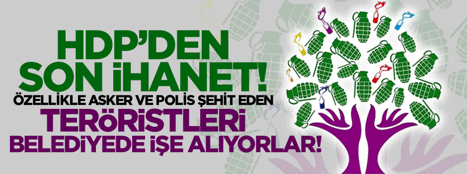 HDP'den son ihanet! Teröristleri belediyede işe alıyorlar