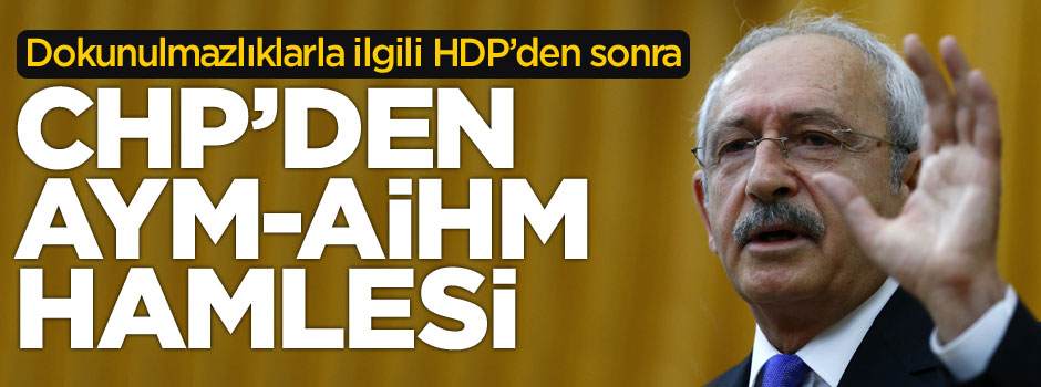 HDP'den sonra CHP'den de "dokunulmazlık" hamlesi