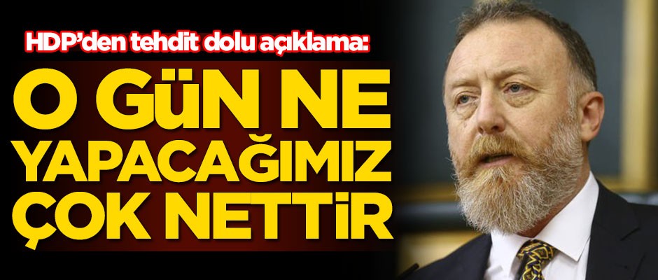 HDP'den tehdit dolu açıklama: O gün ne yapacağımız çok nettir