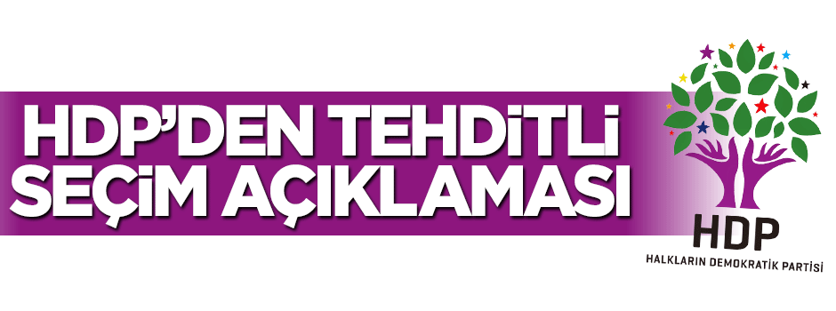 HDP'den tehditli seçim açıklaması