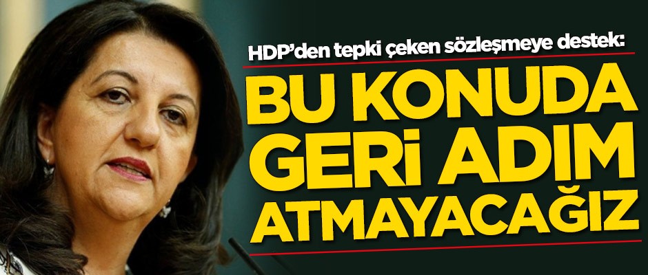 HDP'den tepki çeken sözleşmeye destek: Asla geri adım atmayacağız