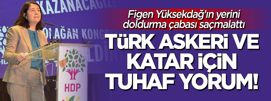 HDP'den tuhaf 'Türk askeri' ve 'Katar' yorumu!