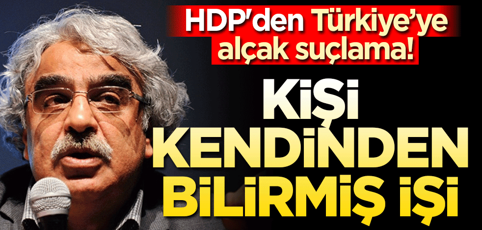 HDP'den Türkiye’ye alçak suçlama! Kişi kendinden bilirmiş işi