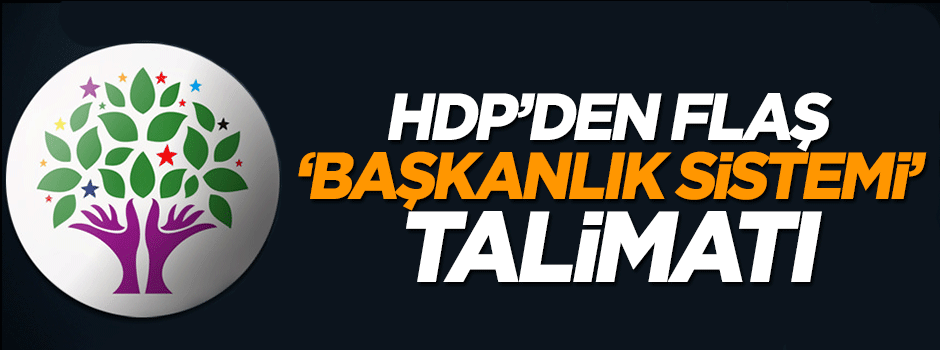 HDP'den üyelerine 'Başkanlık sistemi' talimatı