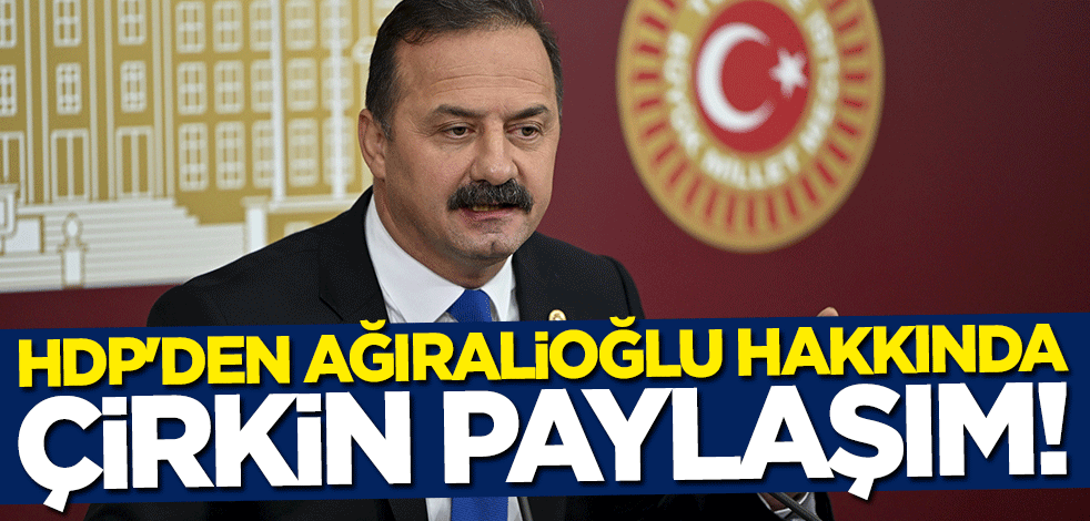HDP'den Yavuz Ağıralioğlu hakkında çirkin paylaşım